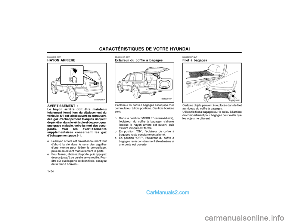 Hyundai Terracan 2002  Manuel du propriétaire (in French) CARACTÉRISTIQUES DE VOTRE HYUNDAI
1- 54
B540D01HP
B540D01HP-GUT Filet à bagages Certains objets peuvent être placés dans le filet au niveau du coffre à bagages. Utilisez le filet à bagages sur l
