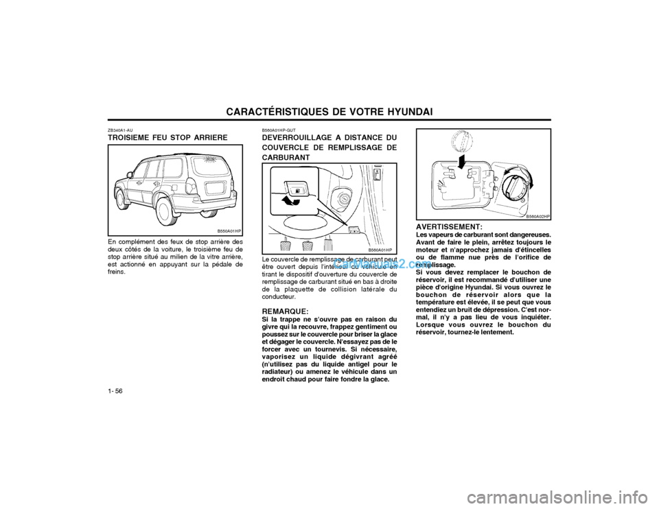 Hyundai Terracan 2002  Manuel du propriétaire (in French) CARACTÉRISTIQUES DE VOTRE HYUNDAI
1- 56 AVERTISSEMENT: Les vapeurs de carburant sont dangereuses.Avant de faire le plein, arrêtez toujours le moteur et napprochez jamais détincellesou de flamme n