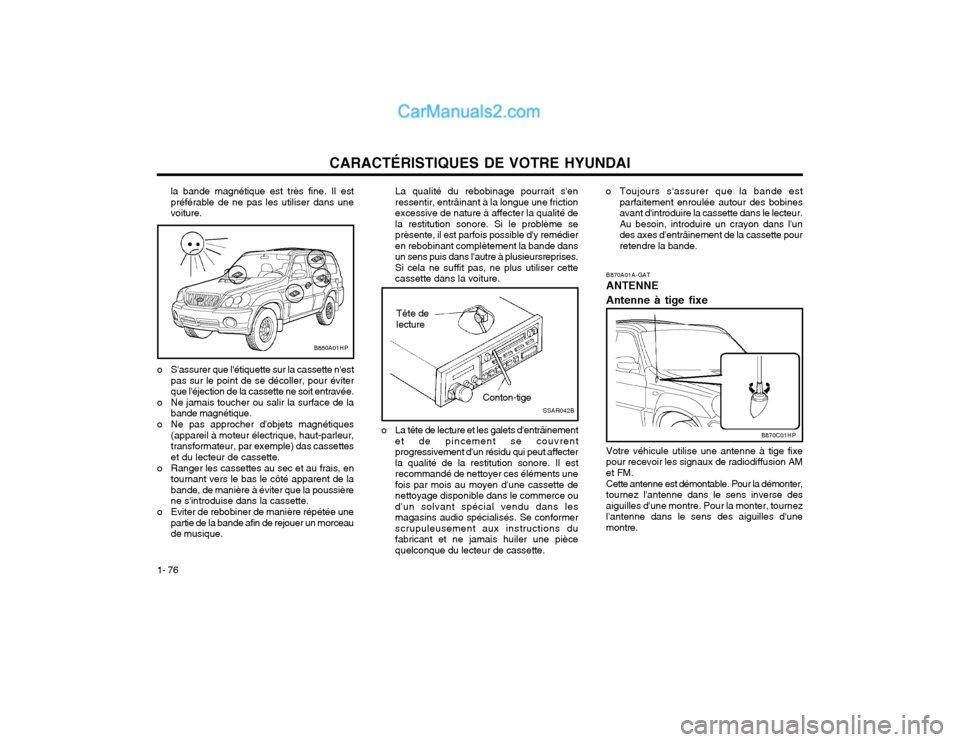Hyundai Terracan 2002 Manuel du propriétaire (in French) CARACTÉRISTIQUES DE VOTRE HYUNDAI
1- 76 la bande magnétique est très fine. Il est préférable de ne pas les utiliser dans unevoiture.
La qualité du rebobinage pourrait senressentir, entrâinant Hyundai Terracan 2002 Manuel du propriétaire (in French) CARACTÉRISTIQUES DE VOTRE HYUNDAI
1- 76 la bande magnétique est très fine. Il est préférable de ne pas les utiliser dans unevoiture.
La qualité du rebobinage pourrait senressentir, entrâinant