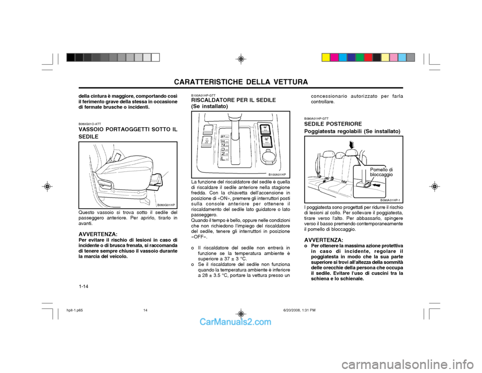 Hyundai Terracan 2002 Manuale del proprietario (in Italian) CARATTERISTICHE DELLA VETTURA
1-14
B080G01O-ATT VASSOIO PORTAOGGETTI SOTTO IL SEDILE Questo vassoio si trova sotto il sedile del passeggero anteriore. Per aprirlo, tirarlo inavanti. AVVERTENZA: Per ev Hyundai Terracan 2002 Manuale del proprietario (in Italian) CARATTERISTICHE DELLA VETTURA
1-14
B080G01O-ATT VASSOIO PORTAOGGETTI SOTTO IL SEDILE Questo vassoio si trova sotto il sedile del passeggero anteriore. Per aprirlo, tirarlo inavanti. AVVERTENZA: Per ev