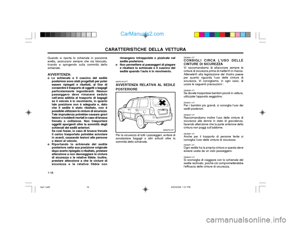 Hyundai Terracan 2002 Manuale del proprietario (in Italian) CARATTERISTICHE DELLA VETTURA
1-16 ZB090A1-FT CONSIGLI CIRCA LUSO DELLE CINTURE DI SICUREZZA Vi raccomandiamo di allaccciare sempre le cinture di sicurezza prima di metterVi in marcia.AtteneteVi alla Hyundai Terracan 2002 Manuale del proprietario (in Italian) CARATTERISTICHE DELLA VETTURA
1-16 ZB090A1-FT CONSIGLI CIRCA LUSO DELLE CINTURE DI SICUREZZA Vi raccomandiamo di allaccciare sempre le cinture di sicurezza prima di metterVi in marcia.AtteneteVi alla
