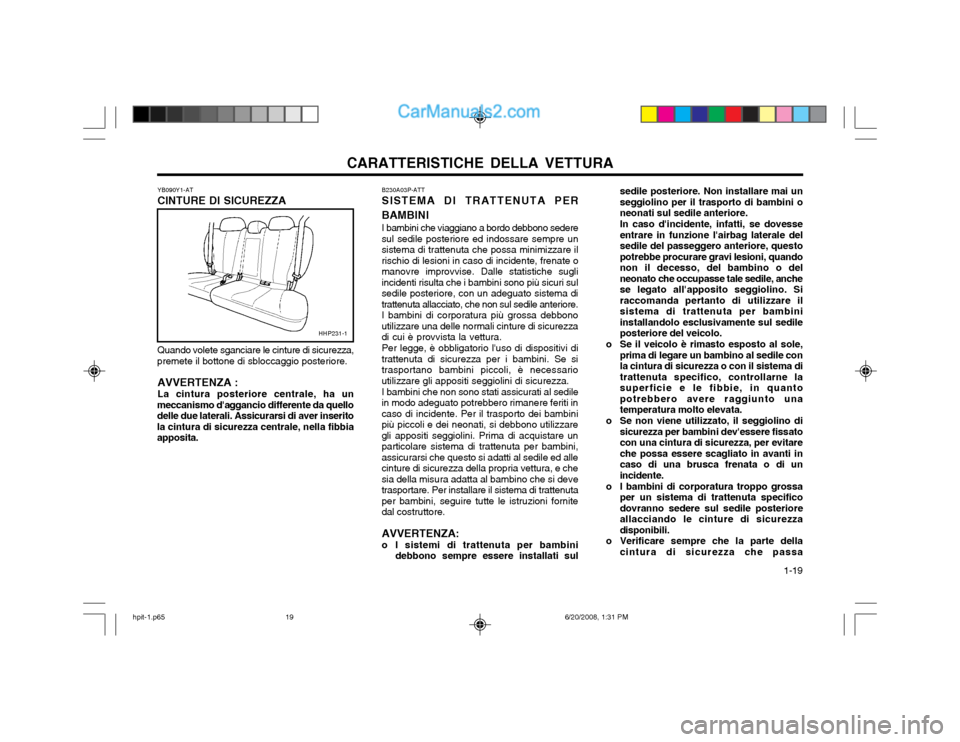 Hyundai Terracan 2002 Manuale del proprietario (in Italian) CARATTERISTICHE DELLA VETTURA 1-19
YB090Y1-AT CINTURE DI SICUREZZA Quando volete sganciare le cinture di sicurezza,
premete il bottone di sbloccaggio posteriore.
AVVERTENZA : La cintura posteriore ce Hyundai Terracan 2002 Manuale del proprietario (in Italian) CARATTERISTICHE DELLA VETTURA 1-19
YB090Y1-AT CINTURE DI SICUREZZA Quando volete sganciare le cinture di sicurezza,
premete il bottone di sbloccaggio posteriore.
AVVERTENZA : La cintura posteriore ce