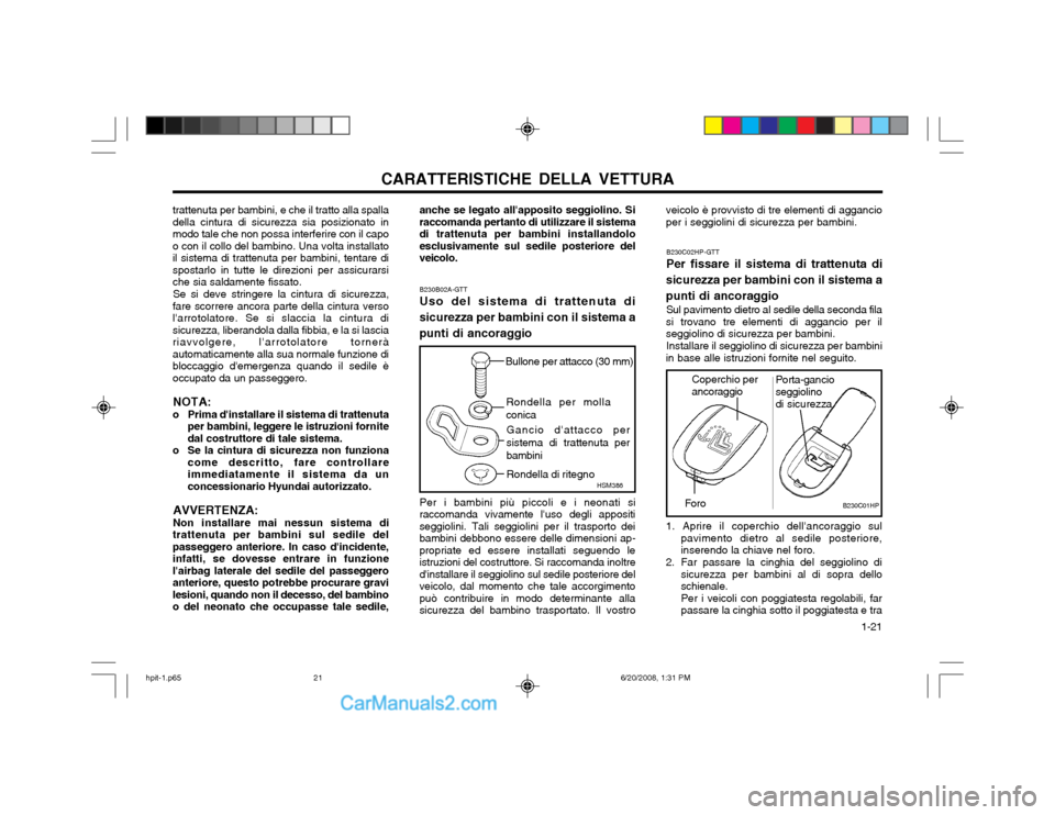 Hyundai Terracan 2002 Manuale del proprietario (in Italian) CARATTERISTICHE DELLA VETTURA 1-21
trattenuta per bambini, e che il tratto alla spalla della cintura di sicurezza sia posizionato inmodo tale che non possa interferire con il capoo con il collo del b Hyundai Terracan 2002 Manuale del proprietario (in Italian) CARATTERISTICHE DELLA VETTURA 1-21
trattenuta per bambini, e che il tratto alla spalla della cintura di sicurezza sia posizionato inmodo tale che non possa interferire con il capoo con il collo del b