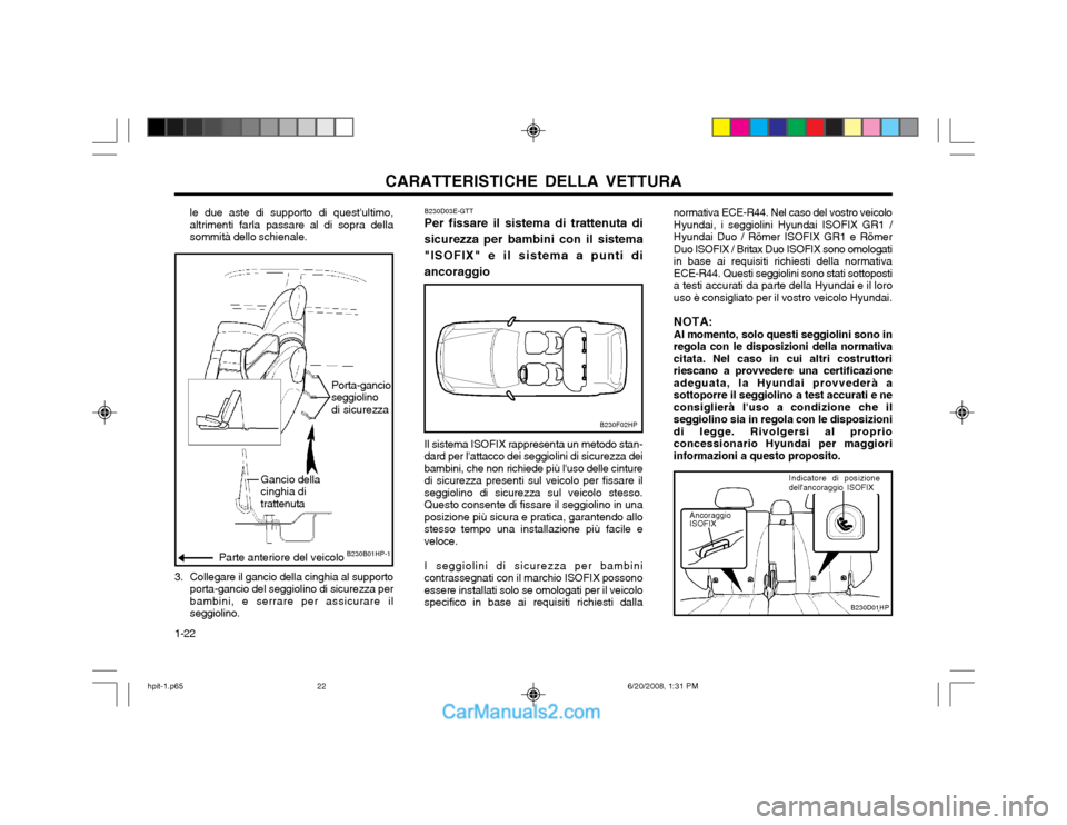 Hyundai Terracan 2002 Manuale del proprietario (in Italian) CARATTERISTICHE DELLA VETTURA
1-22
Gancio della cinghia di trattenuta
B230B01HP-1
Porta-gancio seggiolino di sicurezza
Parte anteriore del veicolo
le due aste di supporto di questultimo, altrimenti f Hyundai Terracan 2002 Manuale del proprietario (in Italian) CARATTERISTICHE DELLA VETTURA
1-22
Gancio della cinghia di trattenuta
B230B01HP-1
Porta-gancio seggiolino di sicurezza
Parte anteriore del veicolo
le due aste di supporto di questultimo, altrimenti f
