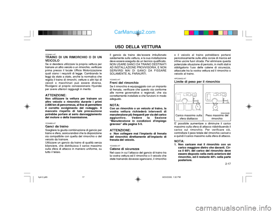 Hyundai Terracan 2002 Manuale del proprietario (in Italian) USO DELLA VETTURA 2-17
YC200A1-AT TRAINO DI UN RIMORCHIO O DI UN
VEICOLO Se si desidera utilizzare la propria vettura per
trainare un altro veicolo o un rimorchio, verificare prima presso il locale U Hyundai Terracan 2002 Manuale del proprietario (in Italian) USO DELLA VETTURA 2-17
YC200A1-AT TRAINO DI UN RIMORCHIO O DI UN
VEICOLO Se si desidera utilizzare la propria vettura per
trainare un altro veicolo o un rimorchio, verificare prima presso il locale U