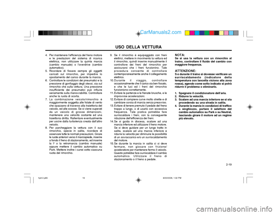 Hyundai Terracan 2002 Manuale del proprietario (in Italian) USO DELLA VETTURA 2-19
NOTA: Se si usa la vettura con un rimorchio al
traino, controllare il fluido del cambio con maggiore frequenza.
ATTENZIONE: S e durante il traino si dovesse verificare un
surri Hyundai Terracan 2002 Manuale del proprietario (in Italian) USO DELLA VETTURA 2-19
NOTA: Se si usa la vettura con un rimorchio al
traino, controllare il fluido del cambio con maggiore frequenza.
ATTENZIONE: S e durante il traino si dovesse verificare un
surri