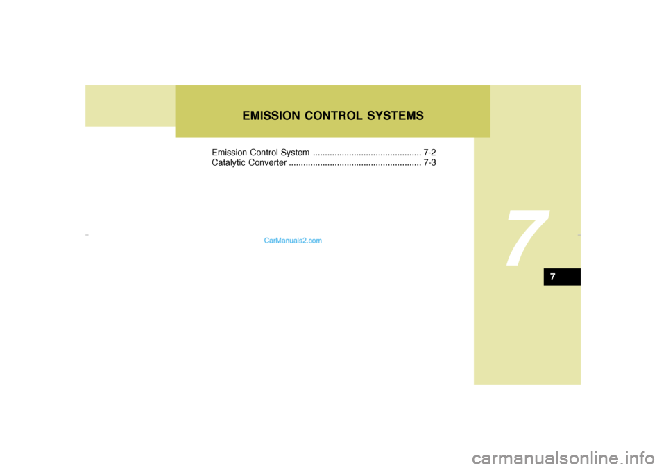 Hyundai Tiburon 2007  Owners Manual EMISSION CONTROL SYSTEMS
7
Emission Control System ............................................. 7-2
Catalytic Converter ....................................................... 7-3
7
gkflhma-7.p659/12