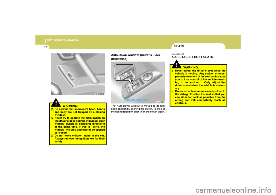 Hyundai Tiburon 2006 Owners Manual 1FEATURES OF YOUR HYUNDAI10
Auto-Down Window (Drivers Side)
(If Installed)The Auto-Down window is moved to its fully
open position by pushing the switch. To stop at
the desired position push in on t Hyundai Tiburon 2006 Owners Manual 1FEATURES OF YOUR HYUNDAI10
Auto-Down Window (Drivers Side)
(If Installed)The Auto-Down window is moved to its fully
open position by pushing the switch. To stop at
the desired position push in on t