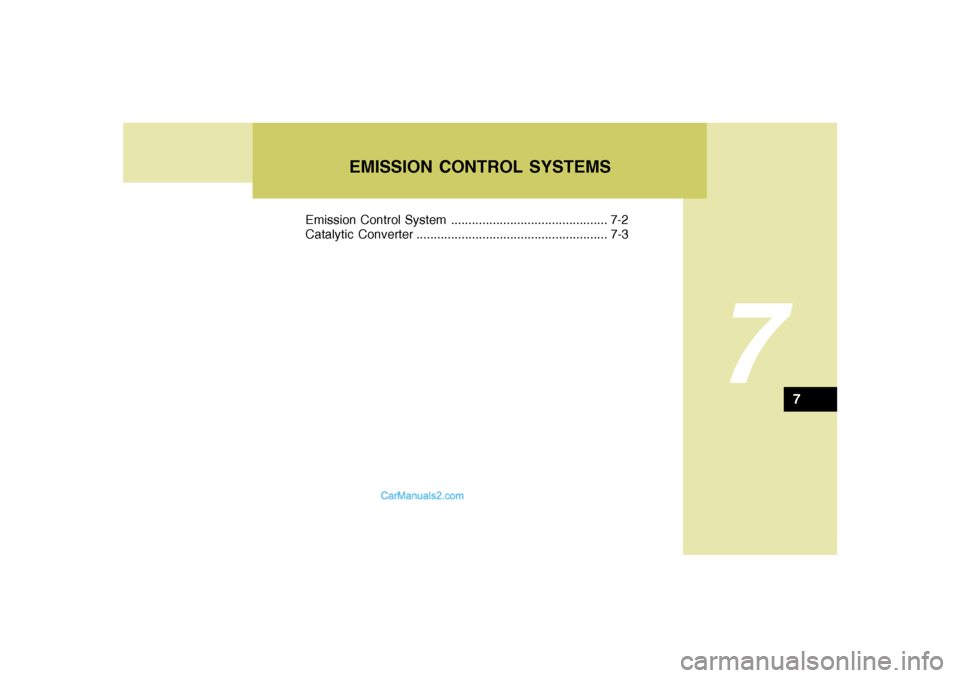 Hyundai Tiburon 2006  Owners Manual EMISSION CONTROL SYSTEMS
7
Emission Control System ............................................. 7-2
Catalytic Converter ....................................................... 7-3
7  