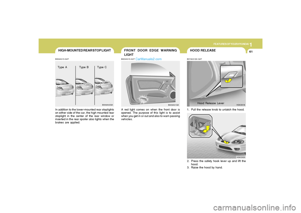 Hyundai Tiburon 2006  Owners Manual 1
FEATURES OF YOUR HYUNDAI
61
HIGH-MOUNTED REAR STOP LIGHTB550A01S-GATIn addition to the lower-mounted rear stoplights
on either side of the car, the high mounted rear
stoplight in the center of the r