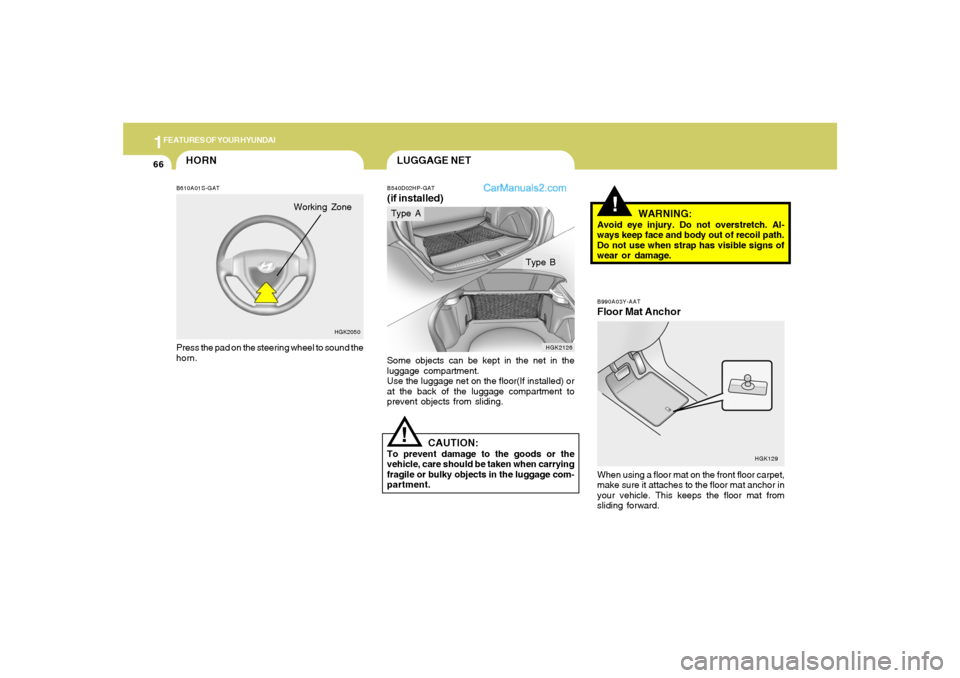 Hyundai Tiburon 2006  Owners Manual 1FEATURES OF YOUR HYUNDAI66
B990A03Y-AATFloor Mat AnchorWhen using a floor mat on the front floor carpet,
make sure it attaches to the floor mat anchor in
your vehicle. This keeps the floor mat from
s