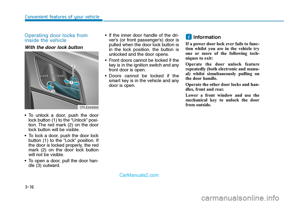Hyundai Tucson 2020 Owners Manual - RHD (UK, Australia) 3-16
Convenient features of your vehicle
Operating door locks from
inside the vehicle
With the door lock button
To unlock a door, push the door
lock button (1) to the “Unlock” posi-
tion. The re Hyundai Tucson 2020 Owners Manual - RHD (UK, Australia) 3-16
Convenient features of your vehicle
Operating door locks from
inside the vehicle
With the door lock button
To unlock a door, push the door
lock button (1) to the “Unlock” posi-
tion. The re
