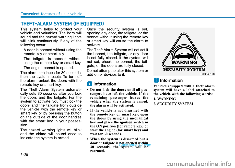 Hyundai Tucson 2020 Owners Manual - RHD (UK, Australia) 3-20
Convenient features of your vehicle
This system helps to protect your
vehicle and valuables. The horn will
sound and the hazard warning lights
will blink continuously if any of the
following occu Hyundai Tucson 2020 Owners Manual - RHD (UK, Australia) 3-20
Convenient features of your vehicle
This system helps to protect your
vehicle and valuables. The horn will
sound and the hazard warning lights
will blink continuously if any of the
following occu
