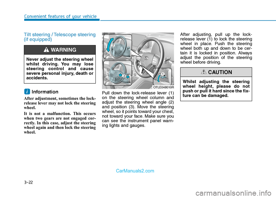 Hyundai Tucson 2020 Owners Manual - RHD (UK, Australia) 3-22
Convenient features of your vehicle
Tilt steering / Telescope steering
(if equipped)
Information
After adjustment, sometimes the lock-
release lever may not lock the steering
wheel.
It is not a Hyundai Tucson 2020 Owners Manual - RHD (UK, Australia) 3-22
Convenient features of your vehicle
Tilt steering / Telescope steering
(if equipped)
Information
After adjustment, sometimes the lock-
release lever may not lock the steering
wheel.
It is not a