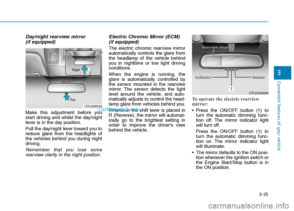 Hyundai Tucson 2020 Owners Manual - RHD (UK, Australia) 3-25
Convenient features of your vehicle
3
Day/night rearview mirror
(if equipped)
Make this adjustment before you
start driving and whilst the day/night
lever is in the day position.
Pull the day/ni Hyundai Tucson 2020 Owners Manual - RHD (UK, Australia) 3-25
Convenient features of your vehicle
3
Day/night rearview mirror
(if equipped)
Make this adjustment before you
start driving and whilst the day/night
lever is in the day position.
Pull the day/ni
