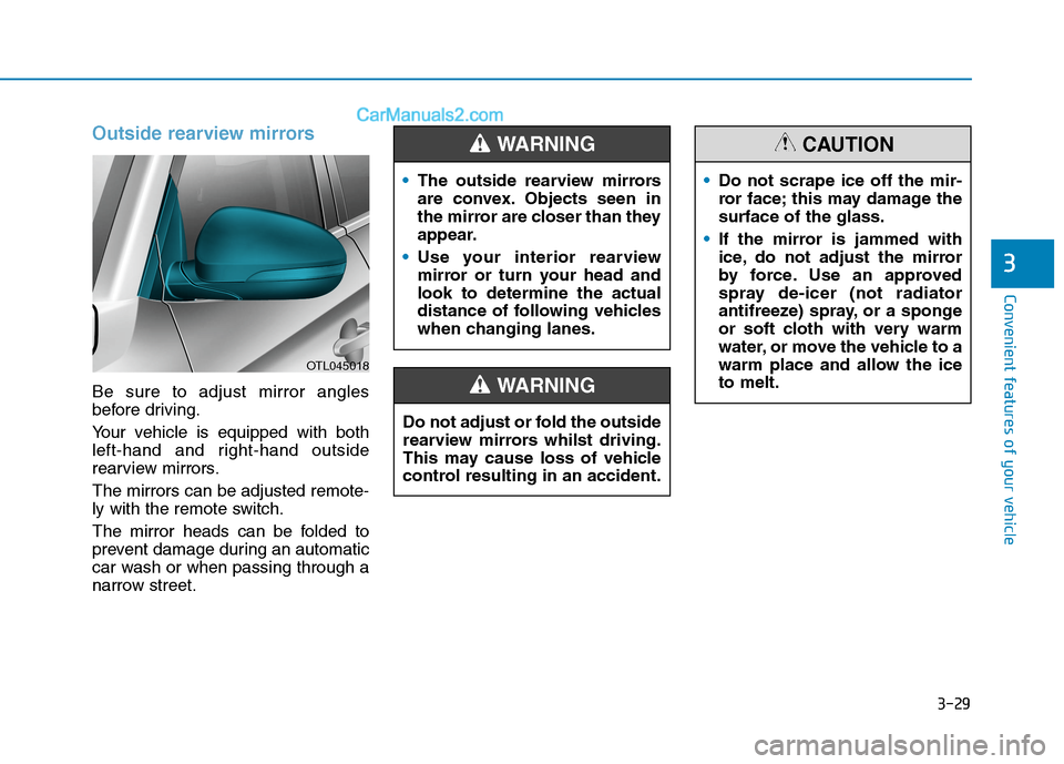 Hyundai Tucson 2020 Owners Manual - RHD (UK, Australia) 3-29
Convenient features of your vehicle
3
Outside rearview mirrors
Be sure to adjust mirror angles
before driving.
Your vehicle is equipped with both
left-hand and right-hand outside
rearview mirror Hyundai Tucson 2020 Owners Manual - RHD (UK, Australia) 3-29
Convenient features of your vehicle
3
Outside rearview mirrors
Be sure to adjust mirror angles
before driving.
Your vehicle is equipped with both
left-hand and right-hand outside
rearview mirror