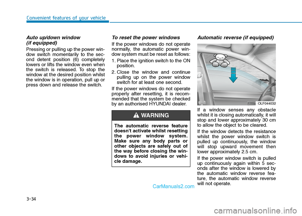 Hyundai Tucson 2020 Owners Manual - RHD (UK, Australia) 3-34
Convenient features of your vehicle
Auto up/down window
(if equipped)
Pressing or pulling up the power win-
dow switch momentarily to the sec-
ond detent position (6) completely
lowers or lifts Hyundai Tucson 2020 Owners Manual - RHD (UK, Australia) 3-34
Convenient features of your vehicle
Auto up/down window
(if equipped)
Pressing or pulling up the power win-
dow switch momentarily to the sec-
ond detent position (6) completely
lowers or lifts
