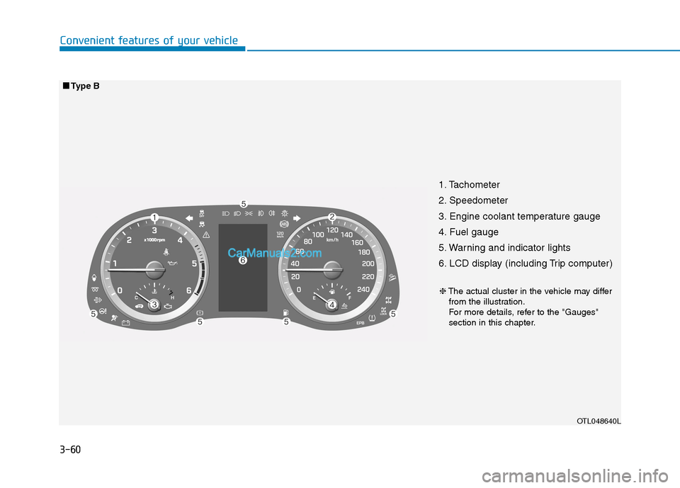 Hyundai Tucson 2020  Owners Manual - RHD (UK, Australia) 3-60
Convenient features of your vehicle
1. Tachometer 
2. Speedometer
3. Engine coolant temperature gauge
4. Fuel gauge
5. Warning and indicator lights
6. LCD display (including Trip computer)
OTL048
