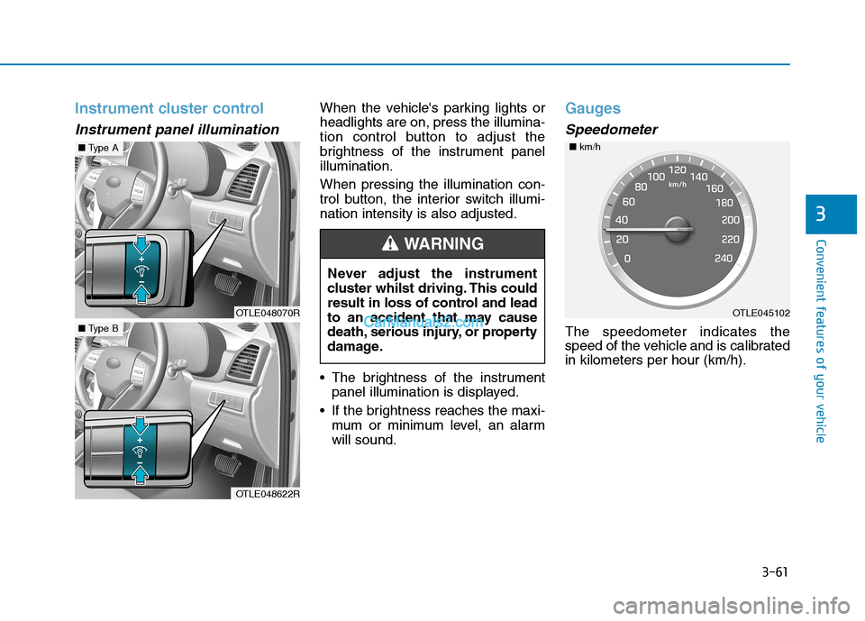 Hyundai Tucson 2020  Owners Manual - RHD (UK, Australia) 3-61
Convenient features of your vehicle
3
Instrument cluster control
Instrument panel illumination 
When the vehicles parking lights or
headlights are on, press the illumina-
tion control button to 