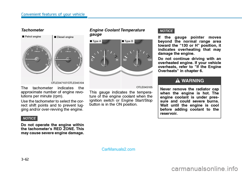 Hyundai Tucson 2020 Owners Manual - RHD (UK, Australia) 3-62
Convenient features of your vehicle
Tachometer
The tachometer indicates the
approximate number of engine revo-
lutions per minute (rpm).
Use the tachometer to select the cor-
rect shift points an Hyundai Tucson 2020 Owners Manual - RHD (UK, Australia) 3-62
Convenient features of your vehicle
Tachometer
The tachometer indicates the
approximate number of engine revo-
lutions per minute (rpm).
Use the tachometer to select the cor-
rect shift points an
