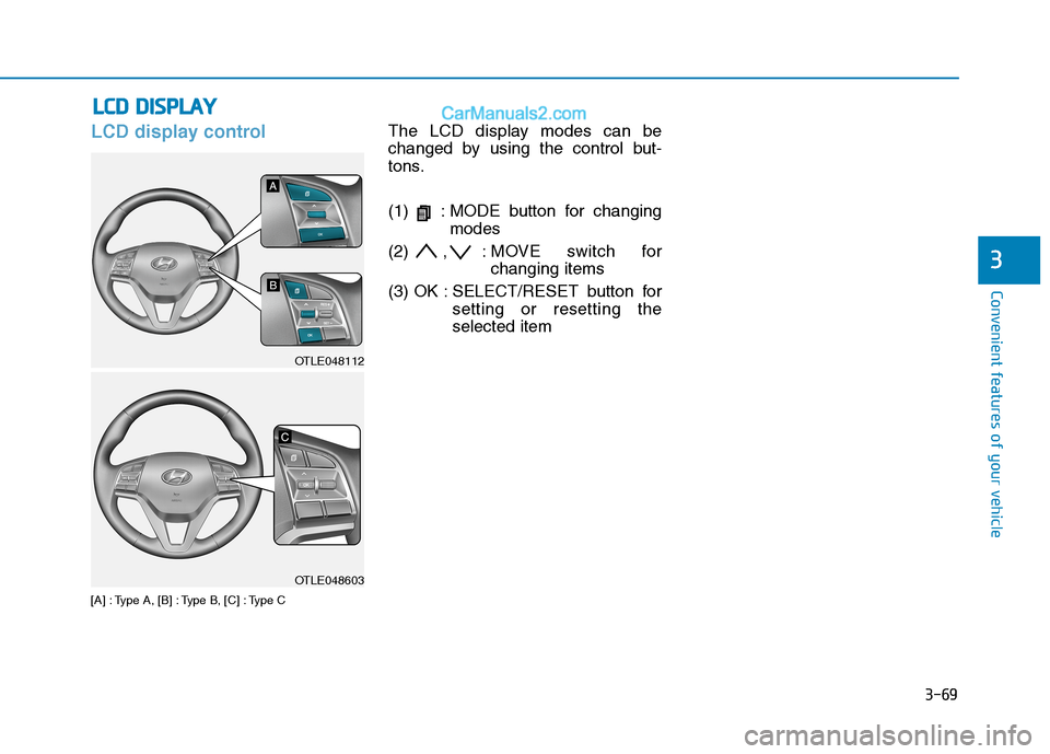 Hyundai Tucson 2020  Owners Manual - RHD (UK, Australia) 3-69
Convenient features of your vehicle
3
LCD display control
[A] : Type A, [B] : Type B, [C] : Type C
The LCD display modes can be
changed by using the control but-
tons.
(1)  : MODE button for chan