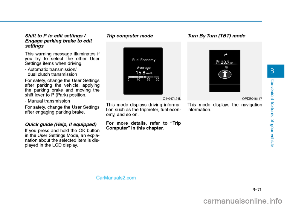 Hyundai Tucson 2020  Owners Manual - RHD (UK, Australia) 3-71
Convenient features of your vehicle
3
Shift to P to edit settings /
Engage parking brake to edit
settings 
This warning message illuminates if
you try to select the other User
Settings items when