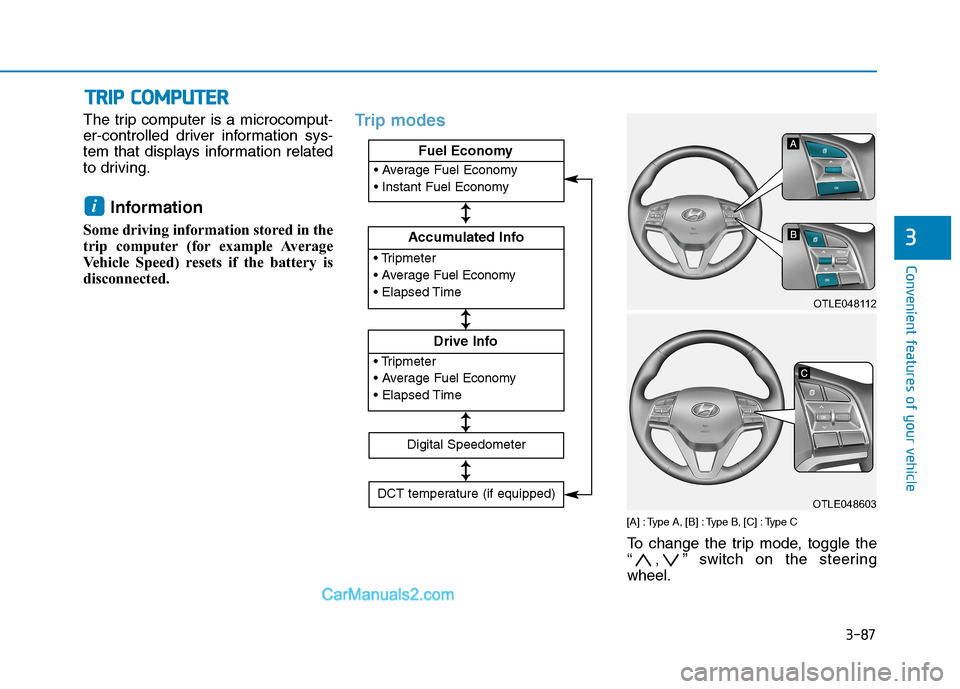Hyundai Tucson 2020  Owners Manual - RHD (UK, Australia) 3-87
Convenient features of your vehicle
The trip computer is a microcomput-
er-controlled driver information sys-
tem that displays information related
to driving.
Information 
Some driving informati