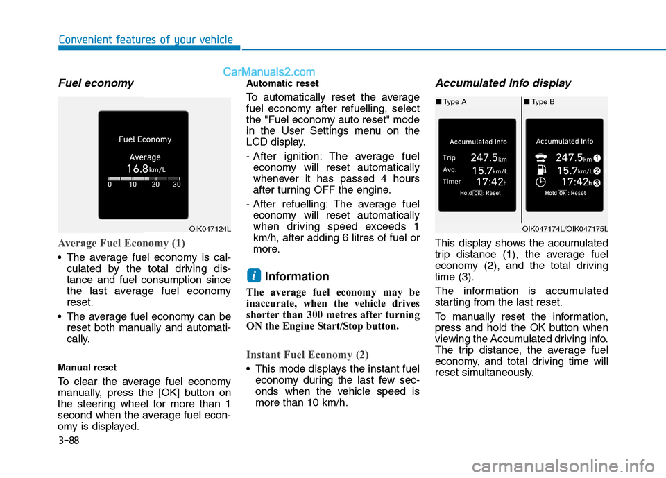 Hyundai Tucson 2020 Owners Manual - RHD (UK, Australia) 3-88
Convenient features of your vehicle
Fuel economy
Average Fuel Economy (1)
The average fuel economy is cal-
culated by the total driving dis-
tance and fuel consumption since
the last average fu Hyundai Tucson 2020 Owners Manual - RHD (UK, Australia) 3-88
Convenient features of your vehicle
Fuel economy
Average Fuel Economy (1)
The average fuel economy is cal-
culated by the total driving dis-
tance and fuel consumption since
the last average fu