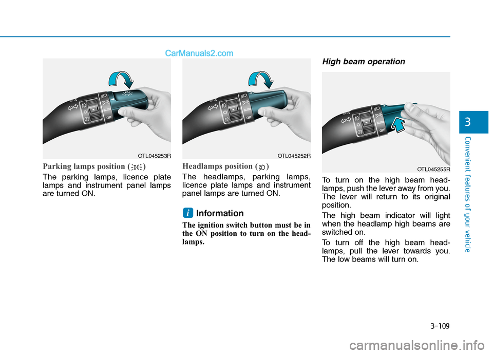 Hyundai Tucson 2020  Owners Manual - RHD (UK, Australia) 3-109
Convenient features of your vehicle
3
Parking lamps position ( )
The parking lamps, licence plate
lamps and instrument panel lamps
are turned ON.
Headlamps position ( )
The headlamps, parking la