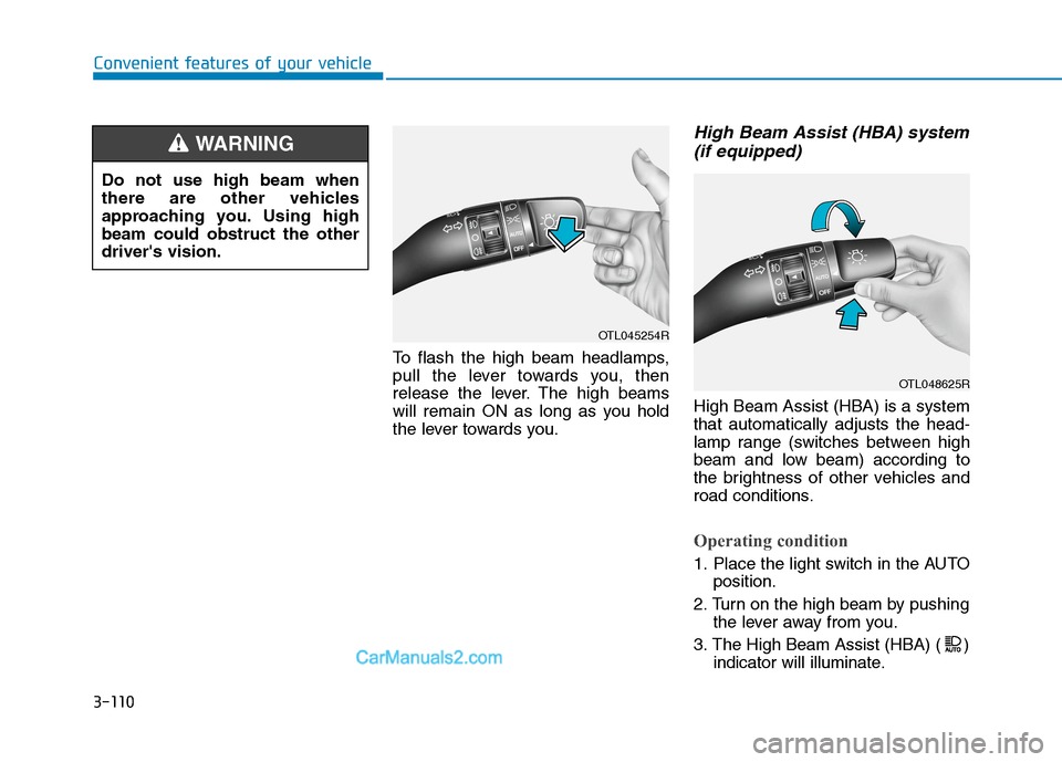 Hyundai Tucson 2020  Owners Manual - RHD (UK, Australia) 3-110
Convenient features of your vehicle
To flash the high beam headlamps,
pull the lever towards you, then
release the lever. The high beams
will remain ON as long as you hold
the lever towards you.