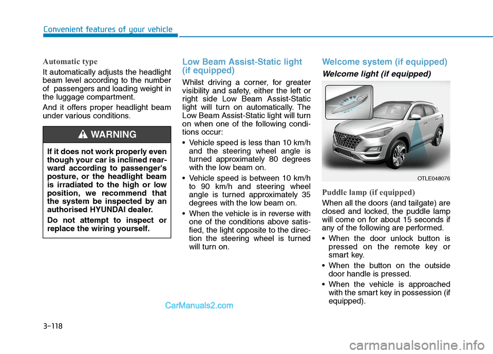 Hyundai Tucson 2020 Owners Manual - RHD (UK, Australia) 3-118
Convenient features of your vehicle
Automatic type
It automatically adjusts the headlight
beam level according to the number
of passengers and loading weight in
the luggage compartment.
And it Hyundai Tucson 2020 Owners Manual - RHD (UK, Australia) 3-118
Convenient features of your vehicle
Automatic type
It automatically adjusts the headlight
beam level according to the number
of passengers and loading weight in
the luggage compartment.
And it