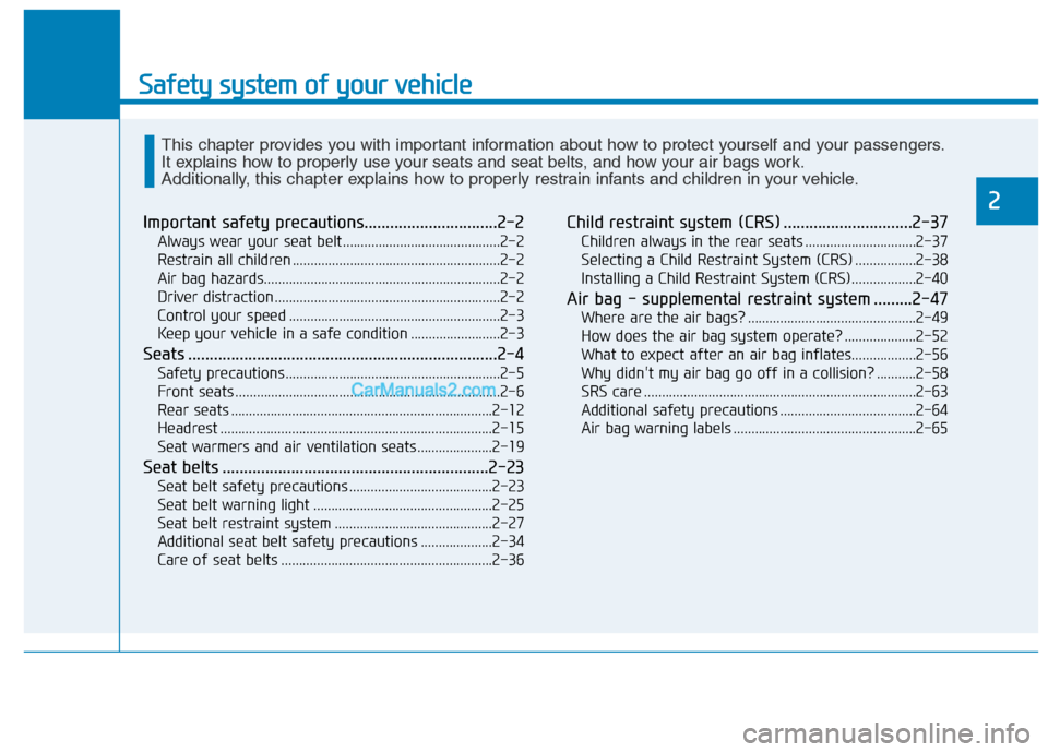 Hyundai Tucson 2020 Owners Manual - RHD (UK, Australia) Safety system of your vehicle
2
Important safety precautions...............................2-2
Always wear your seat belt............................................2-2
Restrain all children ......... Hyundai Tucson 2020 Owners Manual - RHD (UK, Australia) Safety system of your vehicle
2
Important safety precautions...............................2-2
Always wear your seat belt............................................2-2
Restrain all children .........