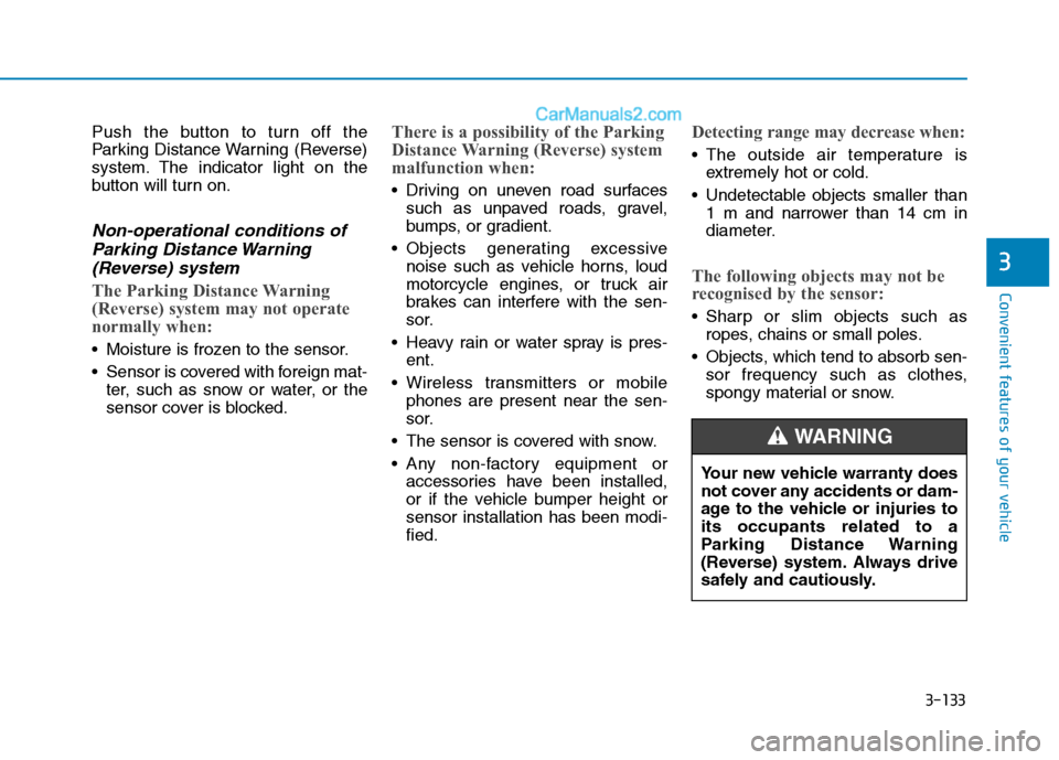 Hyundai Tucson 2020 Owners Manual - RHD (UK, Australia) 3-133
Convenient features of your vehicle
3
Push the button to turn off the
Parking Distance Warning (Reverse)
system. The indicator light on the
button will turn on.
Non-operational conditions of
Par Hyundai Tucson 2020 Owners Manual - RHD (UK, Australia) 3-133
Convenient features of your vehicle
3
Push the button to turn off the
Parking Distance Warning (Reverse)
system. The indicator light on the
button will turn on.
Non-operational conditions of
Par