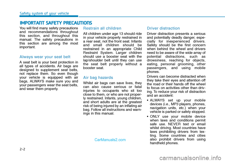 Hyundai Tucson 2020 Owners Manual - RHD (UK, Australia) 2-2
You will find many safety precautions
and recommendations throughout
this section, and throughout this
manual. The safety precautions in
this section are among the most
important.
Always wear your Hyundai Tucson 2020 Owners Manual - RHD (UK, Australia) 2-2
You will find many safety precautions
and recommendations throughout
this section, and throughout this
manual. The safety precautions in
this section are among the most
important.
Always wear your