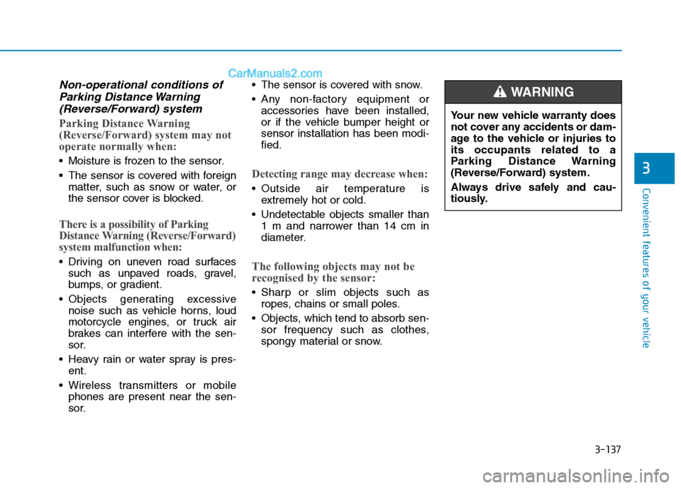 Hyundai Tucson 2020 Owners Manual - RHD (UK, Australia) 3-137
Convenient features of your vehicle
Non-operational conditions of
Parking Distance Warning
(Reverse/Forward) system
Parking Distance Warning
(Reverse/Forward) system may not
operate normally whe Hyundai Tucson 2020 Owners Manual - RHD (UK, Australia) 3-137
Convenient features of your vehicle
Non-operational conditions of
Parking Distance Warning
(Reverse/Forward) system
Parking Distance Warning
(Reverse/Forward) system may not
operate normally whe