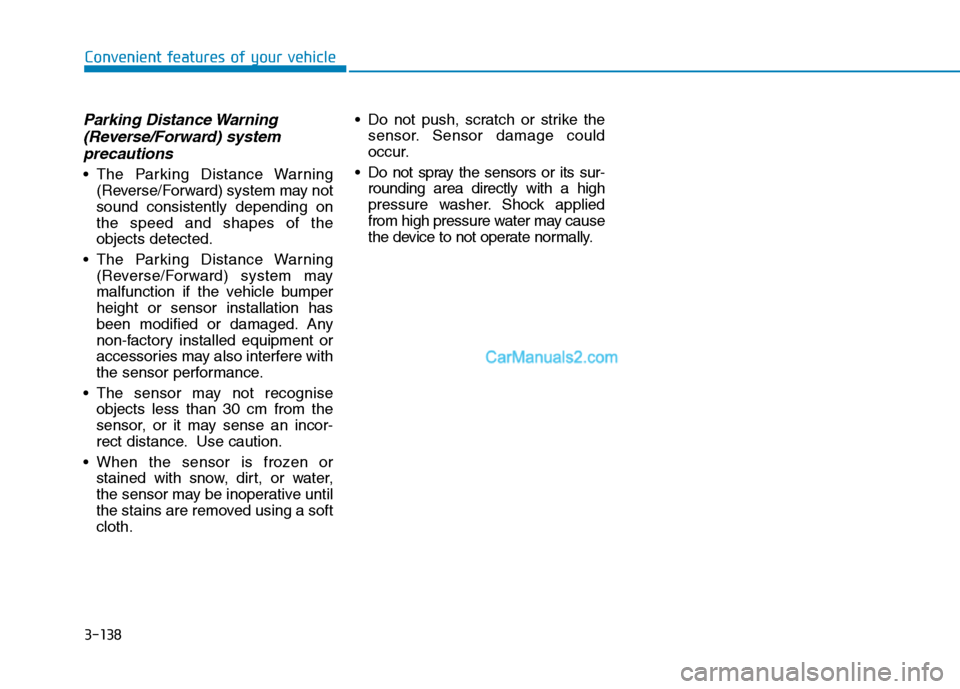Hyundai Tucson 2020 Owners Manual - RHD (UK, Australia) 3-138
Parking Distance Warning
(Reverse/Forward) system
precautions
The Parking Distance Warning
(Reverse/Forward) system may not
sound consistently depending on
the speed and shapes of the
objects Hyundai Tucson 2020 Owners Manual - RHD (UK, Australia) 3-138
Parking Distance Warning
(Reverse/Forward) system
precautions
The Parking Distance Warning
(Reverse/Forward) system may not
sound consistently depending on
the speed and shapes of the
objects