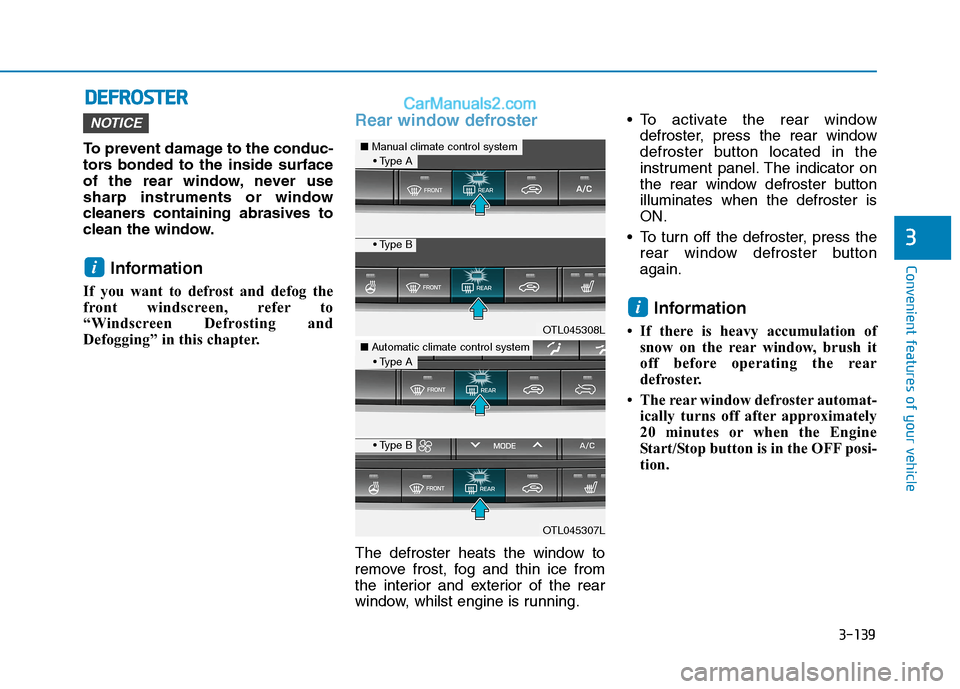 Hyundai Tucson 2020 Owners Manual - RHD (UK, Australia) 3-139
Convenient features of your vehicle
3
D DE
EF
FR
RO
OS
ST
TE
ER
R
To prevent damage to the conduc-
tors bonded to the inside surface
of the rear window, never use
sharp instruments or window
cle Hyundai Tucson 2020 Owners Manual - RHD (UK, Australia) 3-139
Convenient features of your vehicle
3
D DE
EF
FR
RO
OS
ST
TE
ER
R
To prevent damage to the conduc-
tors bonded to the inside surface
of the rear window, never use
sharp instruments or window
cle