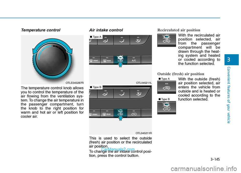 Hyundai Tucson 2020  Owners Manual - RHD (UK, Australia) 3-145
Convenient features of your vehicle
3
Temperature control
The temperature control knob allows
you to control the temperature of the
air flowing from the ventilation sys-
tem. To change the air t
