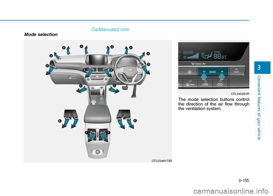 Hyundai Tucson 2020  Owners Manual - RHD (UK, Australia) 3-155
Convenient features of your vehicle
3
The mode selection buttons control
the direction of the air flow through
the ventilation system.
OTLE048173R
OTL045291R
Mode selection  
