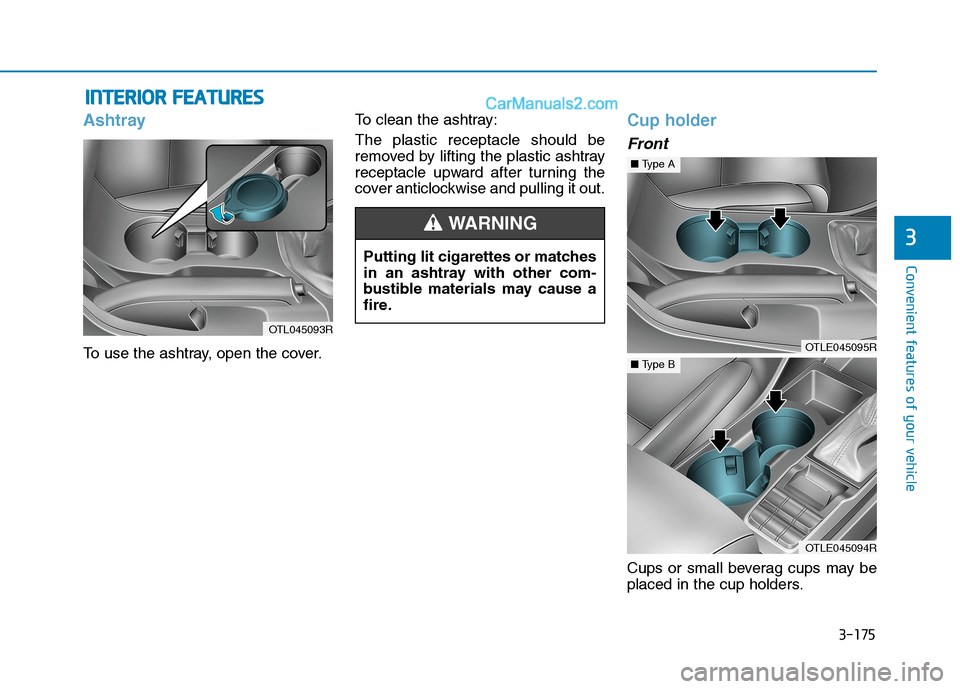 Hyundai Tucson 2020  Owners Manual - RHD (UK, Australia) 3-175
Convenient features of your vehicle
3
I IN
NT
TE
ER
RI
IO
OR
R 
 F
FE
EA
AT
TU
UR
RE
ES
S 
 
Ashtray
To use the ashtray, open the cover.To clean the ashtray:
The plastic receptacle should be
rem