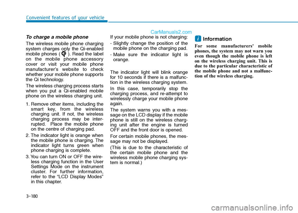 Hyundai Tucson 2020 Owners Manual - RHD (UK, Australia) 3-180
To charge a mobile phone
The wireless mobile phone charging
system charges only the Qi-enabled
mobile phones ( ). Read the label
on the mobile phone accessory
cover or visit your mobile phone
m Hyundai Tucson 2020 Owners Manual - RHD (UK, Australia) 3-180
To charge a mobile phone
The wireless mobile phone charging
system charges only the Qi-enabled
mobile phones ( ). Read the label
on the mobile phone accessory
cover or visit your mobile phone
m