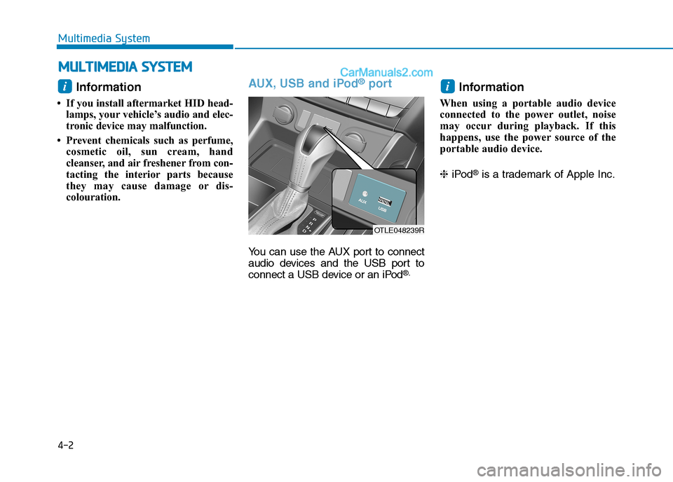Hyundai Tucson 2020  Owners Manual - RHD (UK, Australia) Information 
• If you install aftermarket HID head-lamps, your vehicle’s audio and elec-
tronic device may malfunction.
• Prevent chemicals such as perfume, cosmetic oil, sun cream, hand
cleanse