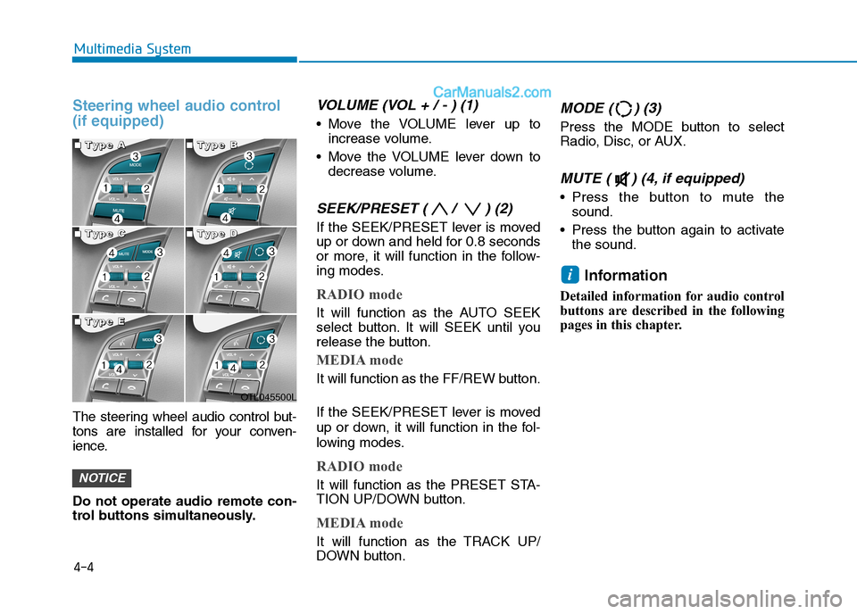 Hyundai Tucson 2020 Owners Manual - RHD (UK, Australia) 4-4
Multimedia System
Steering wheel audio control
(if equipped)
The steering wheel audio control but-
tons are installed for your conven-
ience.
Do not operate audio remote con-
trol buttons simulta Hyundai Tucson 2020 Owners Manual - RHD (UK, Australia) 4-4
Multimedia System
Steering wheel audio control
(if equipped)
The steering wheel audio control but-
tons are installed for your conven-
ience.
Do not operate audio remote con-
trol buttons simulta