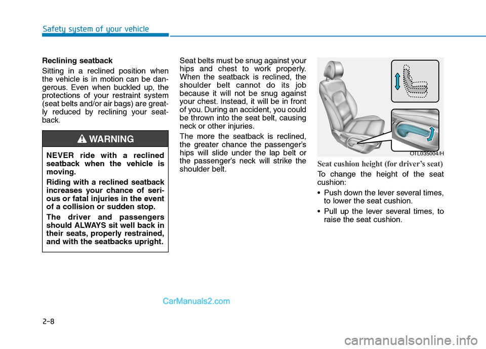 Hyundai Tucson 2020 Owners Manual - RHD (UK, Australia) 2-8
Safety system of your vehicle
Reclining seatback
Sitting in a reclined position when
the vehicle is in motion can be dan-
gerous. Even when buckled up, the
protections of your restraint system
(se Hyundai Tucson 2020 Owners Manual - RHD (UK, Australia) 2-8
Safety system of your vehicle
Reclining seatback
Sitting in a reclined position when
the vehicle is in motion can be dan-
gerous. Even when buckled up, the
protections of your restraint system
(se