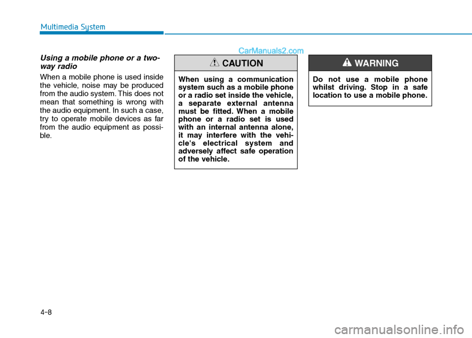 Hyundai Tucson 2020  Owners Manual - RHD (UK, Australia) Using a mobile phone or a two-
way radio   
When a mobile phone is used inside
the vehicle, noise may be produced
from the audio system. This does not
mean that something is wrong with
the audio equip