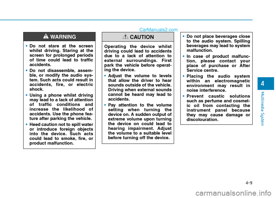 Hyundai Tucson 2020 Owners Manual - RHD (UK, Australia) 4-9
Multimedia System
4
Do not stare at the screen
whilst driving. Staring at the
screen for prolonged periods
of time could lead to traffic
accidents.
Do not disassemble, assem-
ble, or modify the au Hyundai Tucson 2020 Owners Manual - RHD (UK, Australia) 4-9
Multimedia System
4
Do not stare at the screen
whilst driving. Staring at the
screen for prolonged periods
of time could lead to traffic
accidents.
Do not disassemble, assem-
ble, or modify the au