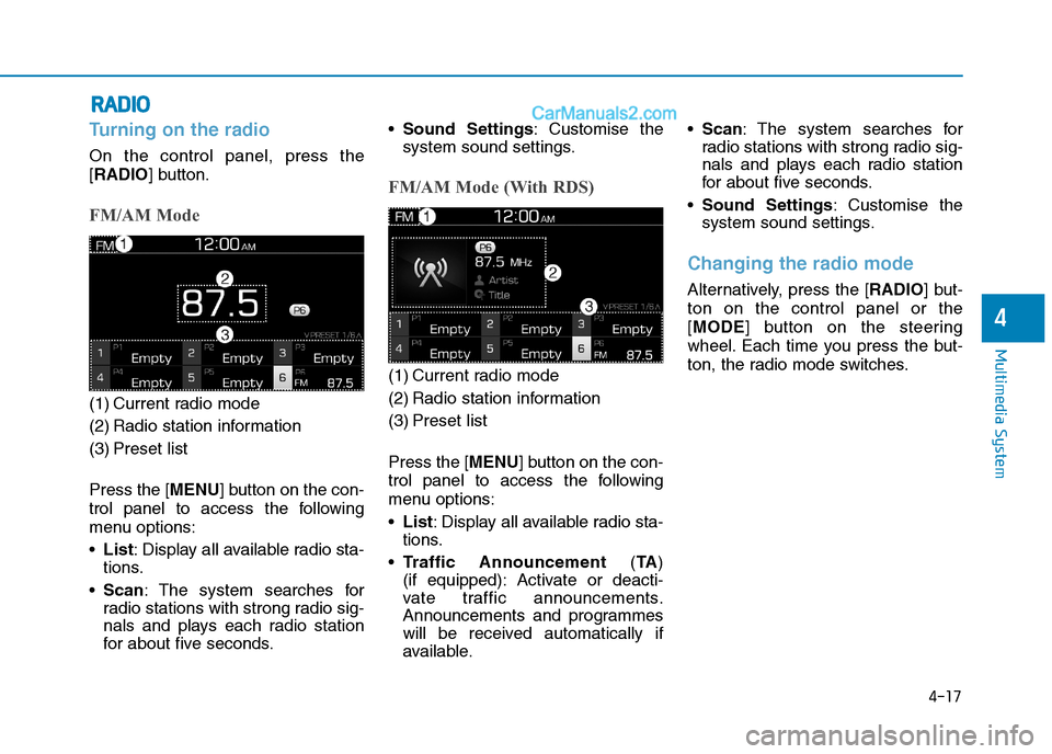 Hyundai Tucson 2020  Owners Manual - RHD (UK, Australia) 4-17
Multimedia System
4
Turning on the radio
On the control panel, press the
[RADIO] button.
FM/AM Mode
(1) Current radio mode
(2) Radio station information
(3) Preset list
Press the [MENU] button on