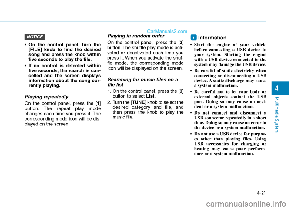 Hyundai Tucson 2020  Owners Manual - RHD (UK, Australia) 4-21
Multimedia System
4
 On the control panel, turn the
[FILE] knob to find the desired
song and press the knob within
five seconds to play the file.
 If no control is detected within
five seconds, t