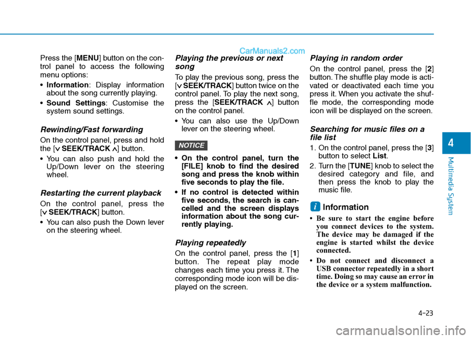 Hyundai Tucson 2020  Owners Manual - RHD (UK, Australia) 4-23
Multimedia System
4
Press the [MENU] button on the con-
trol panel to access the following
menu options:
Information: Display information
about the song currently playing.
Sound Settings: Customi