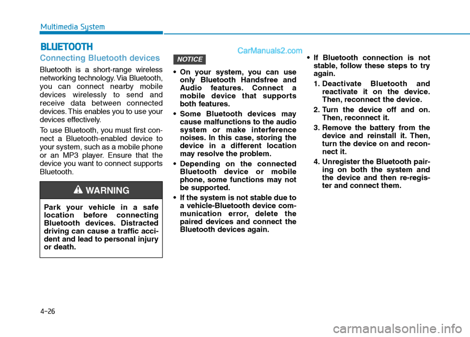 Hyundai Tucson 2020 Owners Manual - RHD (UK, Australia) 4-26
Multimedia System
Connecting Bluetooth devices
Bluetooth is a short-range wireless
networking technology. Via Bluetooth,
you can connect nearby mobile
devices wirelessly to send and
receive data Hyundai Tucson 2020 Owners Manual - RHD (UK, Australia) 4-26
Multimedia System
Connecting Bluetooth devices
Bluetooth is a short-range wireless
networking technology. Via Bluetooth,
you can connect nearby mobile
devices wirelessly to send and
receive data